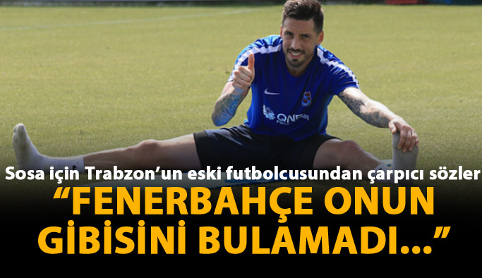 "Sosa Galatasaray Fenerbahçe ve Beşiktaş'ta da oynar!"