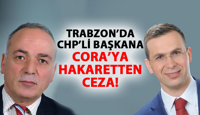 Trabzon'da CHP'li başkana vekile hakaretten ceza!