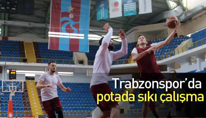 Trabzonspor Basketbolda sıkı çalışma
