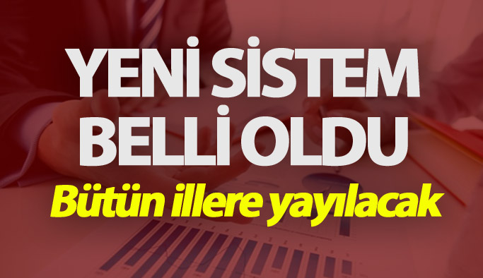Bakan yeni sistemi açıkladı: Bütün illere yayılacak