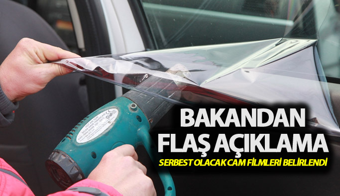 Serbest olacak Cam filmleri belirlendi: Bakandan flaş açıklama...