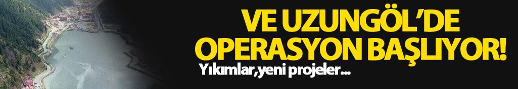 Uzungöl'de operasyon başladı!
