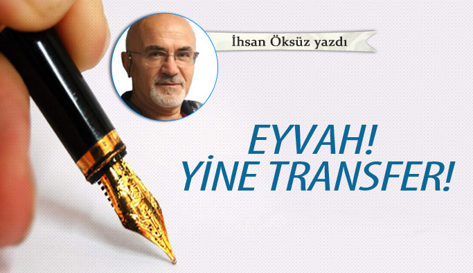 Eyvah! Yine transfer! 13.11.2022