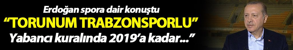 Erdoğan: Büyük torunum Trabzonsporlu...