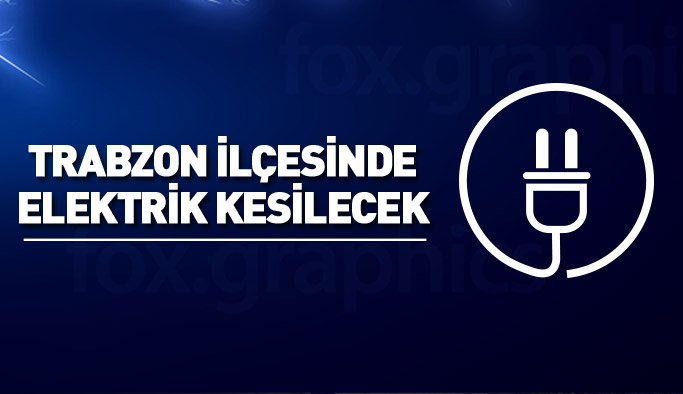 Trabzon ilçesinde elektrik kesilecek