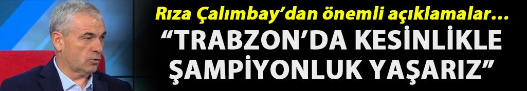 Rıza Çalımbay: "Kesinlikle şampiyonluk yaşarız"