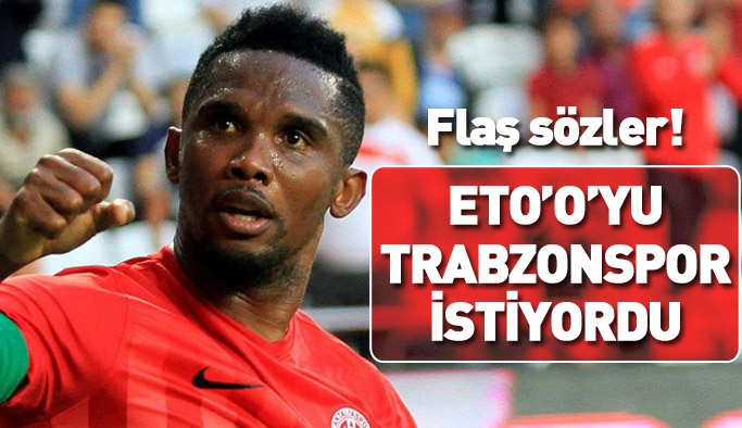 Trabzonspor Eto'o'yu istiyordu!