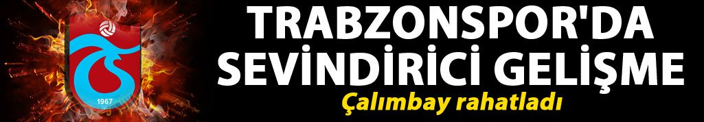 Trabzonspor'da sevindirici gelişme