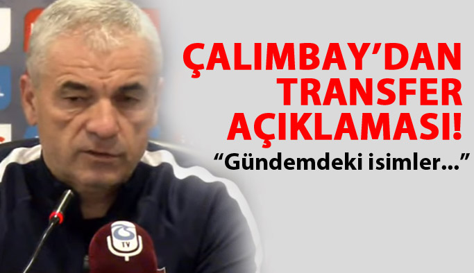 Çalımbay'dan transfer açıklaması! "Gündemdekiler..."