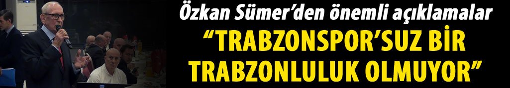 Sümer: “Trabzonspor’suz bir Trabzonluluk olmuyor”