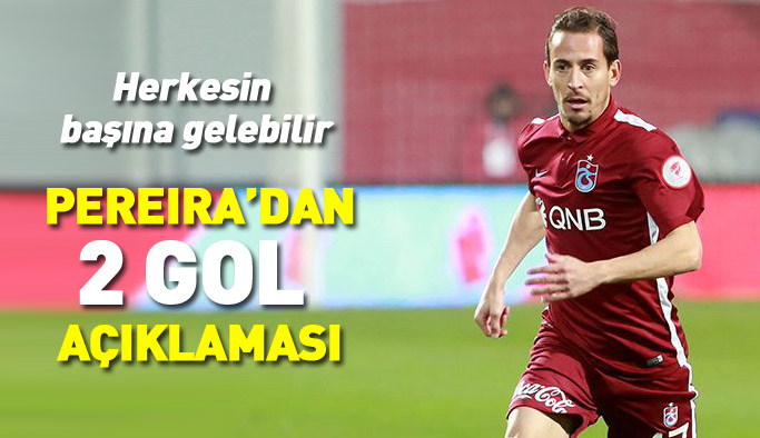 Trabzonsporlu Pereira'dan talihsiz 2 gol için açıklama