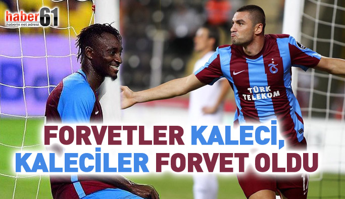 Trabzonspor'da kaleciler forvet, forvetler kaleci oldu