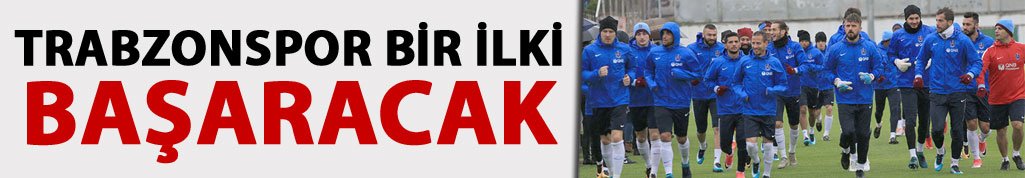 Trabzonspor bir ilki başaracak
