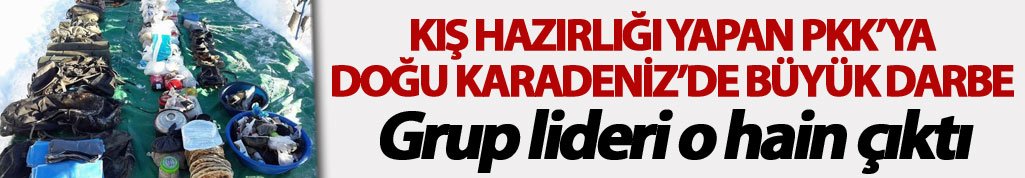 Kış hazırlığı yapan PKK’ya Doğu Karadeniz’de büyük darbe