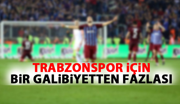 Trabzonspor için bir galibiyetten fazlası