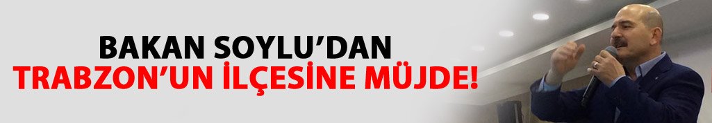 Bakan Soylu'dan Şalpazarı'na müjde