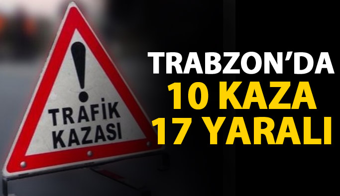 Trabzon'da 10 kaza 17 yaralı