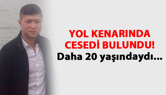Yol kenarında ceset bulundu!