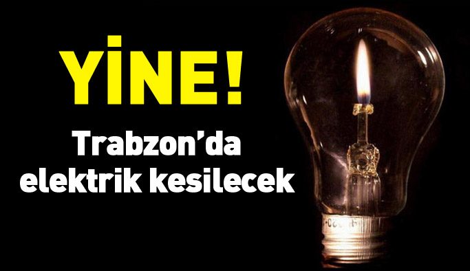 Trabzon'da yine elektrik kesilecek!