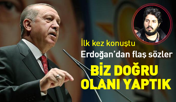 Erdoğan'dan flaş Zarrab açıklaması: Biz doğru olanı yaptık