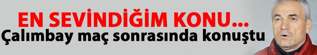 Çalımbay: En çok sevindiğim konu...