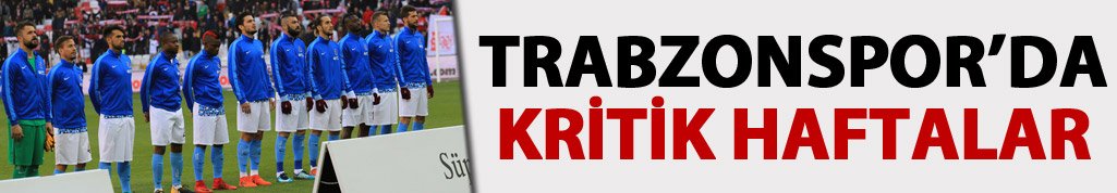 Trabzonspor'u kritik haftalar bekliyor