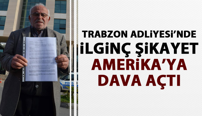 Trabzon'da ilginç şikayet! Amerika'ya dava açtı