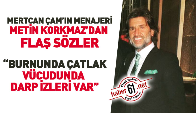 Metin Korkmaz'dan flaş sözler: Mertcan kafasından darbe almış