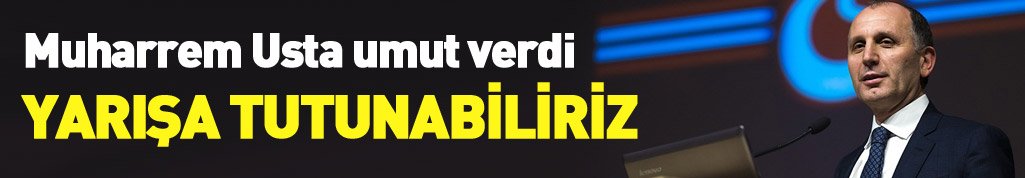 Usta: Yarışa tutunabiliriz