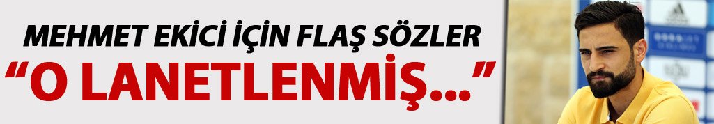 Olay sözler "Mehmet Ekici lanetlenmiş bir adam!"