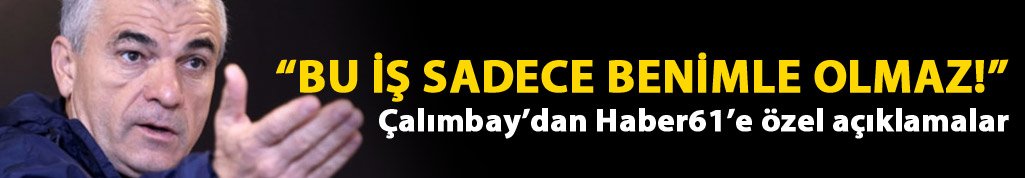 Çalımbay "Bu iş benimle bitmiyor"