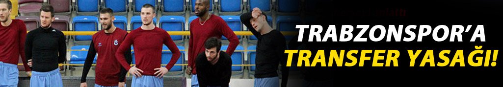 Trabzonspor'a transfer yasağı!