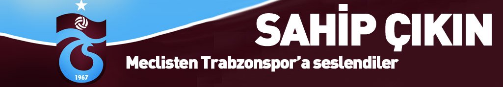 Mecliste Trabzonspor’a seslendiler: Sahip çıkın