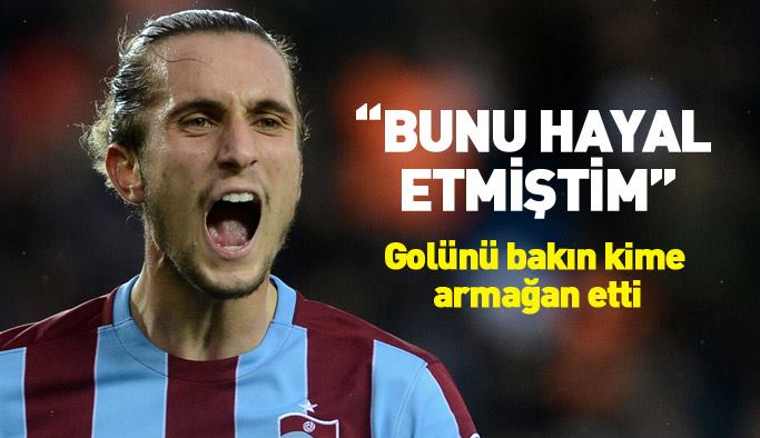 Yusuf Yazıcı: Maçtan Önce Golü ve Hocama Koşmayı Hayal Etmiştim