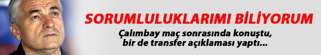 Rıza Çalımbay: Sorumluluklarımı biliyorum!