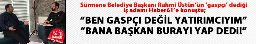 Hasan Aksayan "Ben gaspçı değil yatırımcıyım"