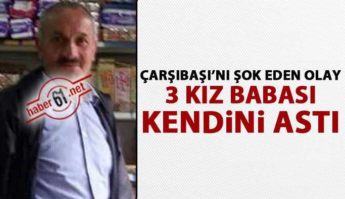 Çarşıbaşı'nı şok eden olay! 3 kız babası kendini astı!