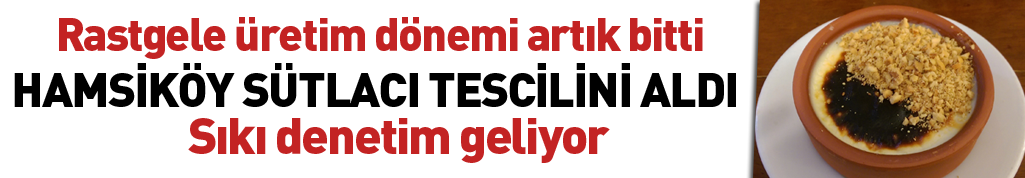 Hamsiköy sütlacına 'Coğrafi İşaret' tescili yapıldı
