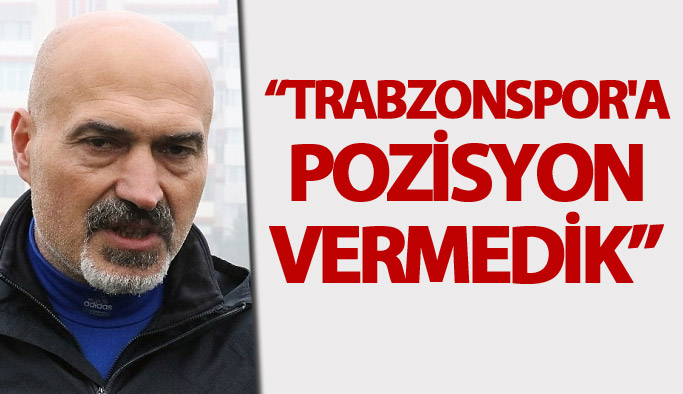 Açıkgöz: Trabzonspor'a pozisyon vermedik