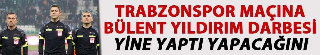 Trabzonspor maçına Bülent Yıldırım darbesi