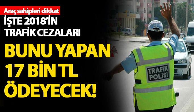 İşte 2018'in trafik cezaları!