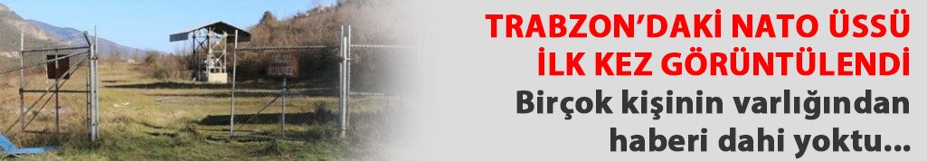 Trabzon'daki 67 yıllık Nato üssü ilk kez görüntülendi