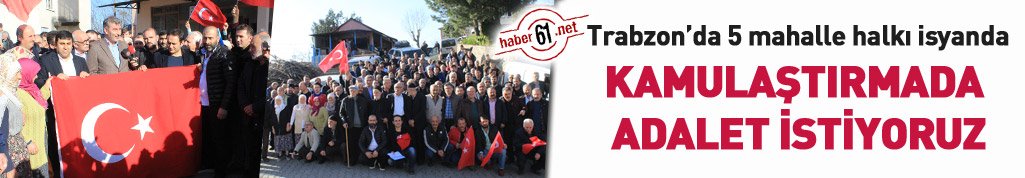 Trabzon'da 5 mahalle halkı isyanda: Adaletli kamulaştırma istiyoruz