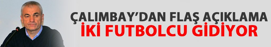 Çalımbay'dan flaş açıklama: İki ayrılık var...