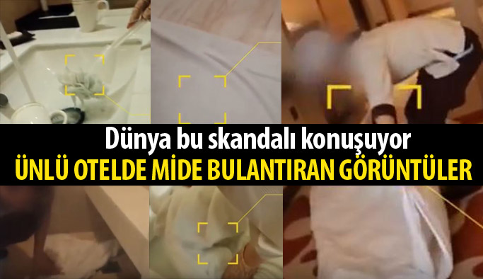 Ünlü otelde hijyen skandalı! Mide bulandıran görüntüler