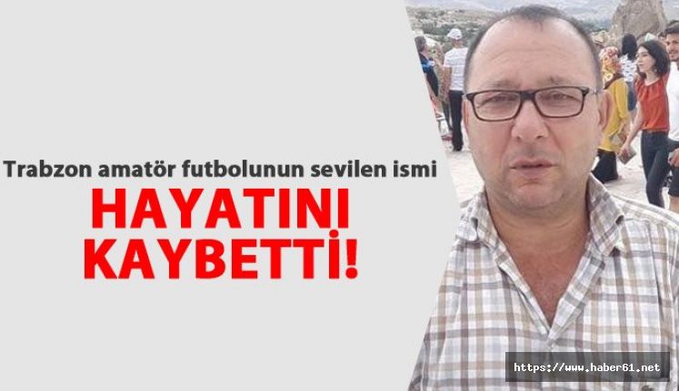 Trabzonlu antrenör hayatını kaybetti