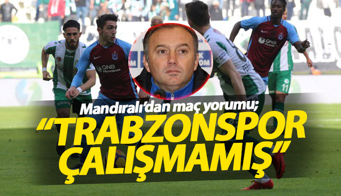 Hami Mandıralı: Trabzonspor çalışmamış