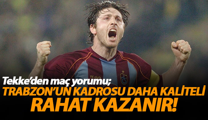 "Trabzonspor rahat kazanır"