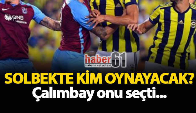 Çalımbay solbek için onu seçti