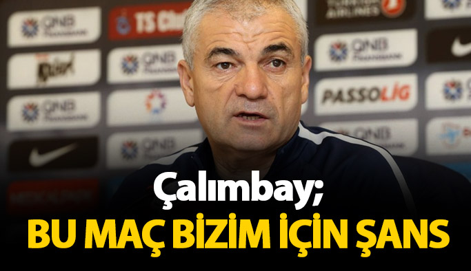 Çalımbay: Bu maç bizim için şans